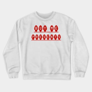 buy me presents Crewneck Sweatshirt